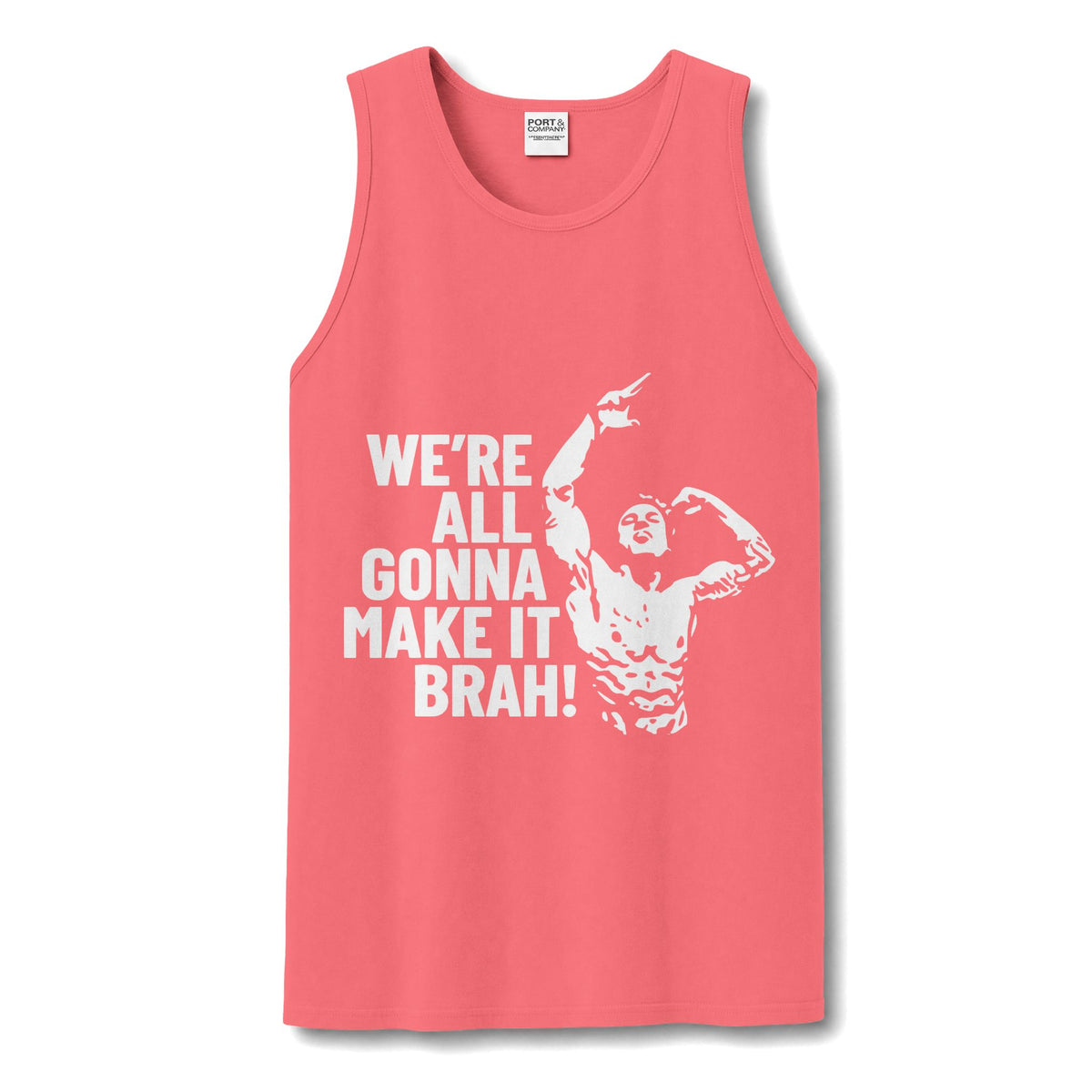 A coral pink sleeveless tank top with a white graphic print of a flexing muscular man and the text 'WE'RE ALL GONNA MAKE IT BRAH!' on the front, shown against a plain white background.